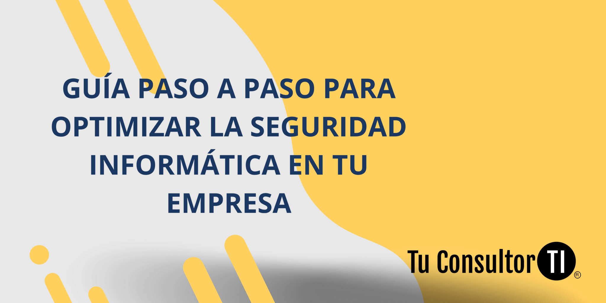 Guía Paso a Paso para Optimizar la Seguridad Informática en tu Empresa