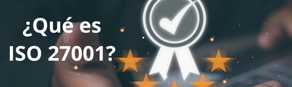 ¿Qué es ISO 27001 y por qué es esencial para tu empresa