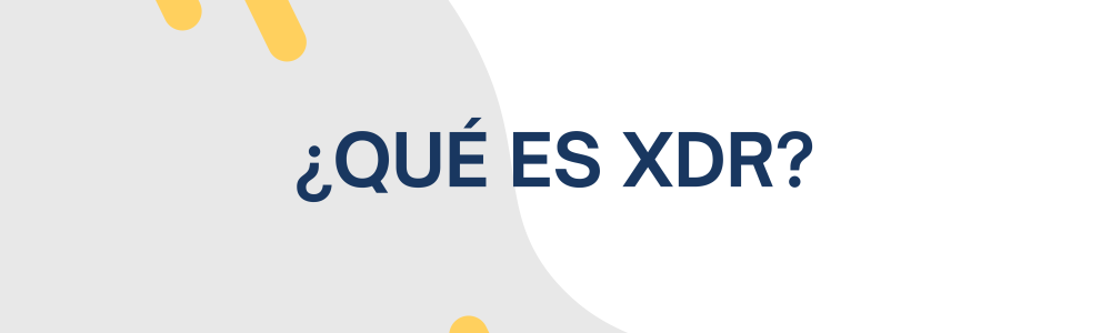 ¿Qué es XDR ¿Qué es XDR